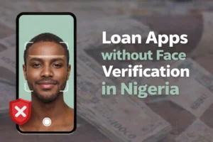 Loan apps without face verification in Nigeria