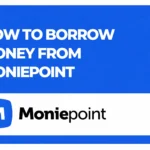 How to Borrow Money from Moniepoint