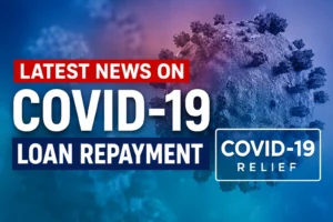 Latest News on COVID-19 Loan Repayment (2026 Update)
